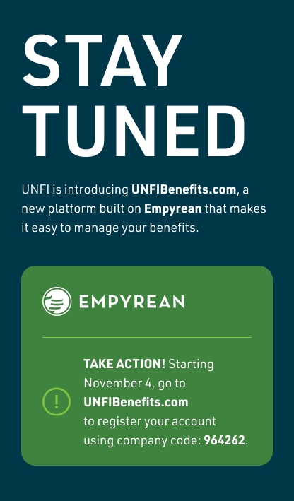 This is an image of a man walking down the sidewalk looking at his phone.  There is text that is laid over that image with the folloing information. STAY TUNED: UNFI is introducing UNFIBenefits.com, a new platform built on Empyrean that makes it easy to manage your benefits.TAKE ACTION! Starting November 4, go to UNFIBenefits.com to register your account using company code 964262.