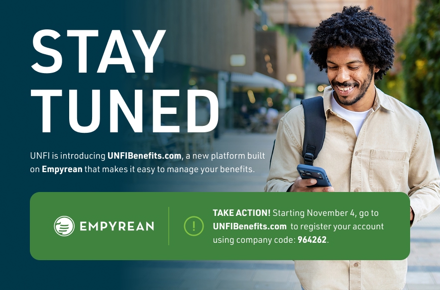 This is an image of a man walking down the sidewalk looking at his phone.  There is text that is laid over that image with the folloing information. STAY TUNED: UNFI is introducing UNFIBenefits.com, a new platform built on Empyrean that makes it easy to manage your benefits.TAKE ACTION! Starting November 4, go to UNFIBenefits.com to register your account using company code 964262.